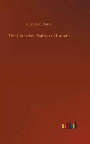 Książka Cherokee Nation of Indians Charles C Royce