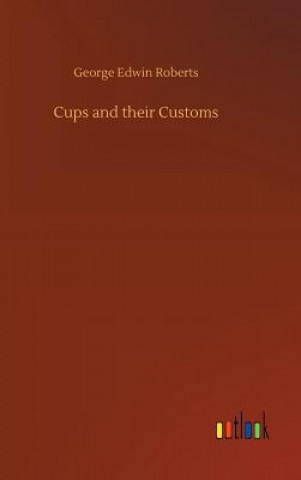 Knjiga Cups and their Customs George Edwin Roberts