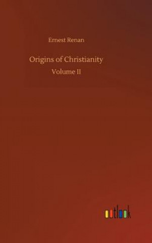 Könyv Origins of Christianity Ernest Renan