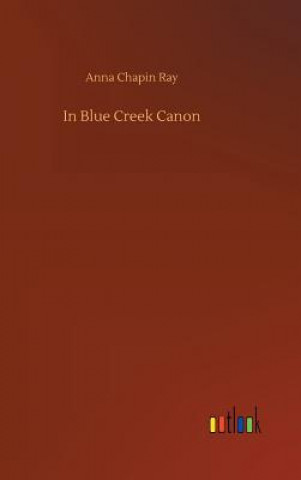 Kniha In Blue Creek Canon Anna Chapin Ray