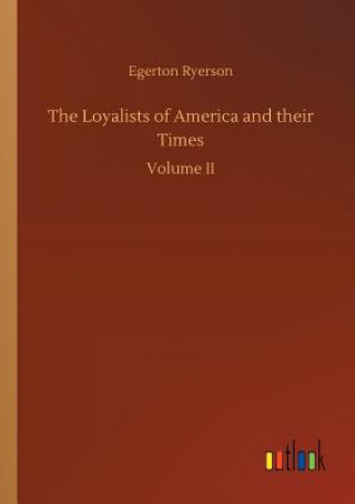 Kniha Loyalists of America and their Times Egerton Ryerson