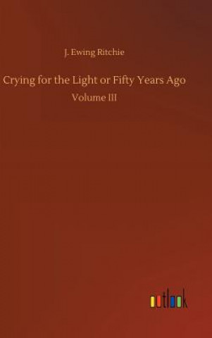 Carte Crying for the Light or Fifty Years Ago J Ewing Ritchie