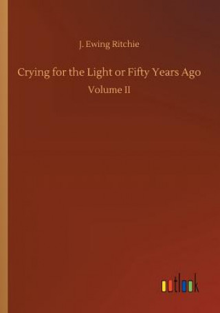 Carte Crying for the Light or Fifty Years Ago J Ewing Ritchie