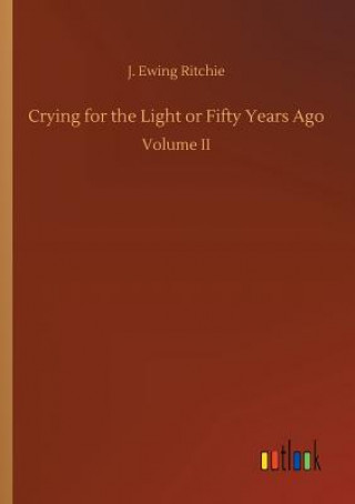 Buch Crying for the Light or Fifty Years Ago J Ewing Ritchie