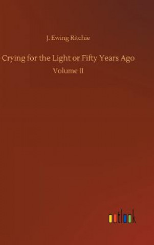 Buch Crying for the Light or Fifty Years Ago J Ewing Ritchie