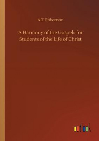 Book Harmony of the Gospels for Students of the Life of Christ A T Robertson
