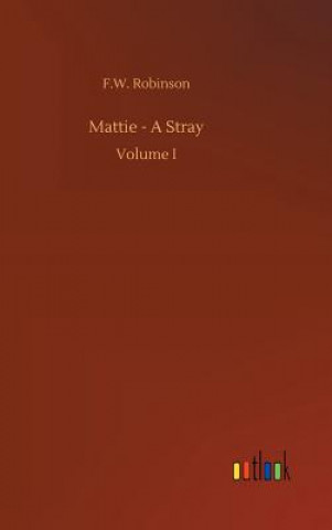 Kniha Mattie - A Stray F W Robinson