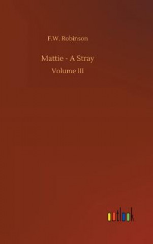 Kniha Mattie - A Stray F W Robinson