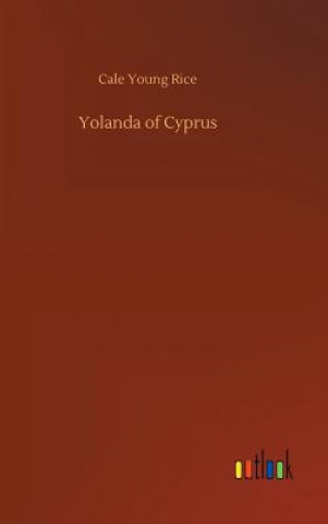 Könyv Yolanda of Cyprus Cale Young Rice