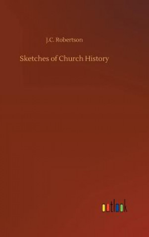 Könyv Sketches of Church History J C Robertson