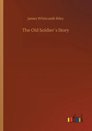 Carte Old Soldiers Story James Whitcomb Riley