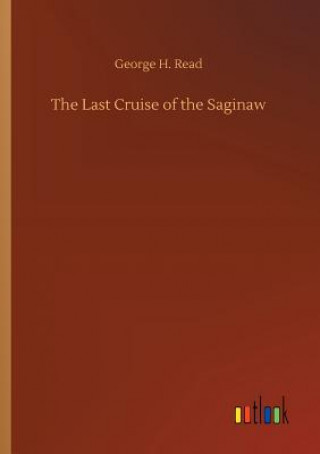 Книга Last Cruise of the Saginaw George H Read