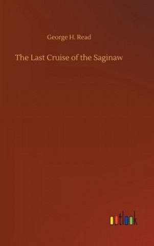 Книга Last Cruise of the Saginaw George H Read