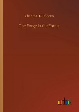 Buch Forge in the Forest Charles G D Roberts