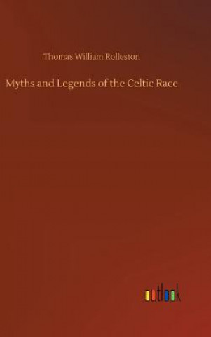 Kniha Myths and Legends of the Celtic Race Thomas William Rolleston