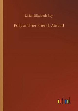 Kniha Polly and her Friends Abroad Lillian Elizabeth Roy