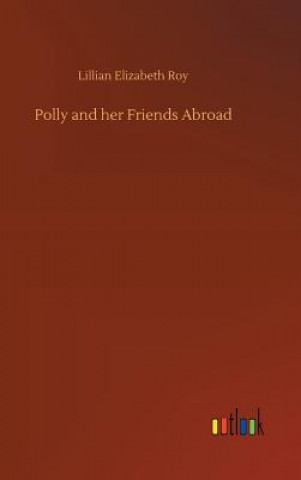 Kniha Polly and her Friends Abroad Lillian Elizabeth Roy