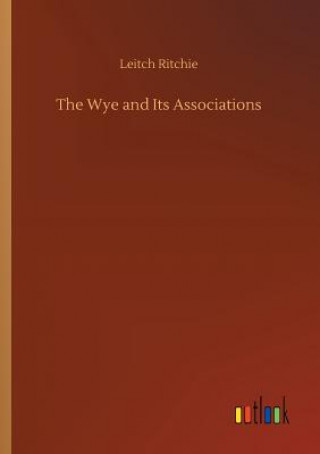 Kniha Wye and Its Associations Leitch Ritchie