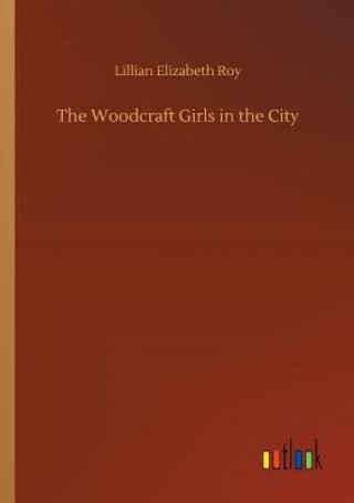 Könyv Woodcraft Girls in the City Lillian Elizabeth Roy