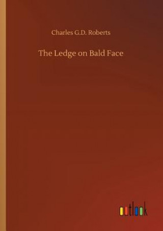 Kniha Ledge on Bald Face Charles G D Roberts