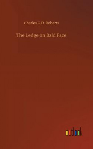 Kniha Ledge on Bald Face Charles G D Roberts