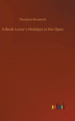 Book Book-Lovers Holidays in the Open Theodore Roosevelt