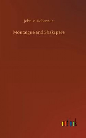 Kniha Montaigne and Shakspere John M Robertson