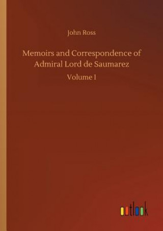 Könyv Memoirs and Correspondence of Admiral Lord de Saumarez John Ross