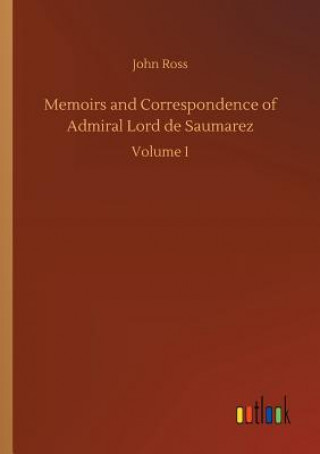 Kniha Memoirs and Correspondence of Admiral Lord de Saumarez John Ross