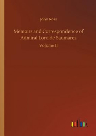 Kniha Memoirs and Correspondence of Admiral Lord de Saumarez John Ross