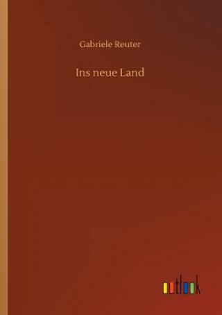 Könyv Ins neue Land Gabriele Reuter