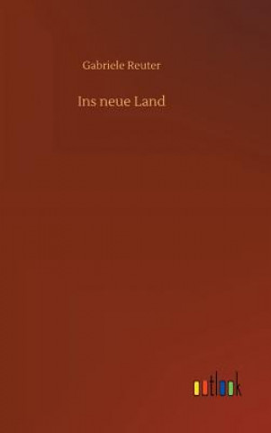 Kniha Ins neue Land Gabriele Reuter
