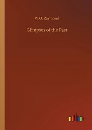Knjiga Glimpses of the Past W O Raymond