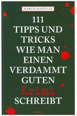 Buch 111 Tipps und Tricks, wie man einen verdammt guten Krimi schreibt Martin Schüller