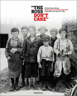 Kniha "The boss don't care". Kinderarbeit in den USA 1908-1917 Wilfried Kaute