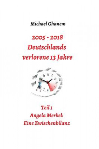 Buch 2005 - 2013: Deutschlands verlorene 13 Jahre Michael Ghanem