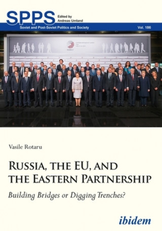 Book Russia, the EU, and the Eastern Partnership - Building Bridges or Digging Trenches? Vasile Rotaru