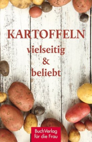 Carte Kartoffeln - vielseitig & beliebt Carola Ruff