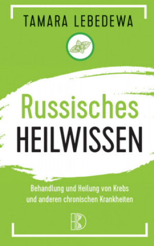 Kniha Russisches Heilwissen  -  Rezepte des Überlebens Tamara Lebedewa