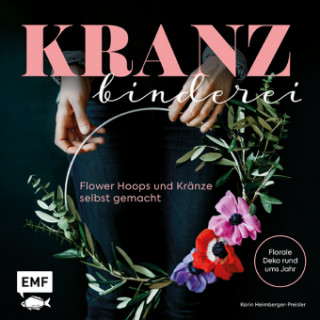 Книга Kranzbinderei - Flower Hoops und Kränze selbst gemacht Karin Heimberger-Preisler
