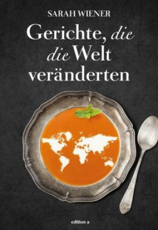 Kniha Gerichte, die die Welt veränderten Sarah Wiener