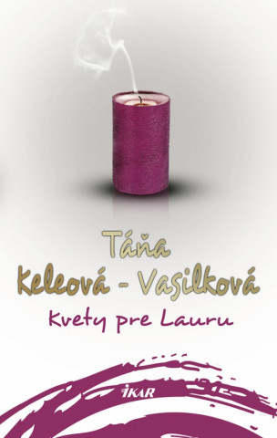 Könyv Kvety pre Lauru Táňa Keleová-Vasilk