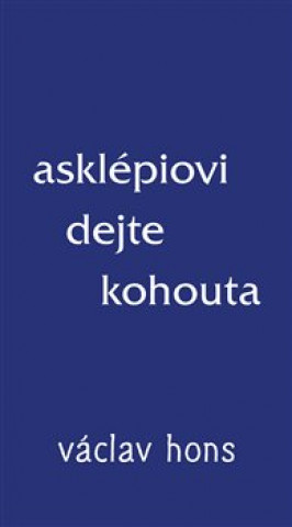 Książka Asklépiovi dejte kohouta Václav Hons