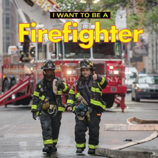 Book I Want to Be a Firefighter Dan Liebman