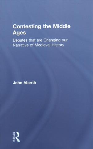 Kniha Contesting the Middle Ages John Aberth