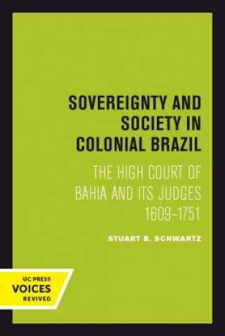 Kniha Sovereignty and Society in Colonial Brazil Stuart B. Schwartz