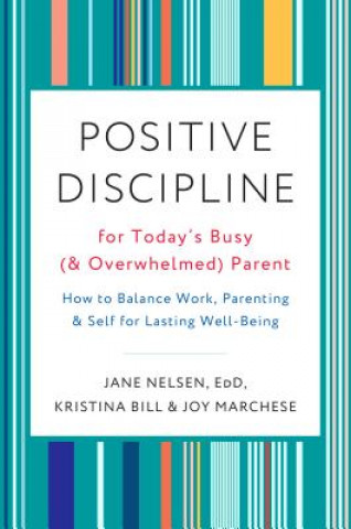 Kniha Positive Discipline for Today's Busy and Overwhelmed Parent Kristina Bill