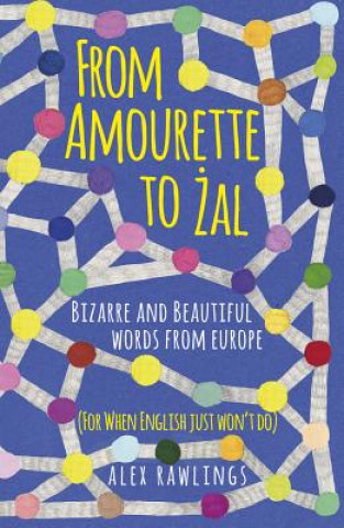 Könyv From Amourette to Zal: Bizarre and Beautiful Words from Europe ALEX RAWLINGS