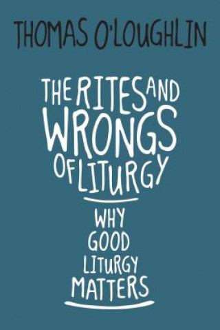 Kniha Rites and Wrongs of Liturgy THOMAS O'LOUGHLIN