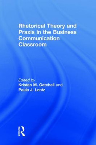 Könyv Rhetorical Theory and Praxis in the Business Communication Classroom 
